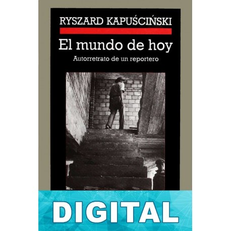 El mundo de hoy Ryszard Kapu?ci?ski