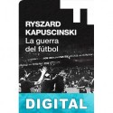 La guerra del fútbol Ryszard Kapu?ci?ski