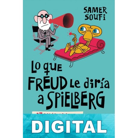Lo que Freud le diría a Spielberg Samer Soufi