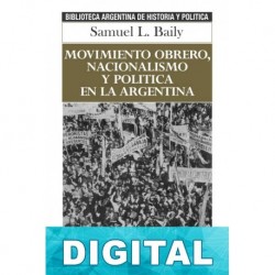 Movimiento obrero, nacionalismo y política en la Argentina Samuel L. Baily