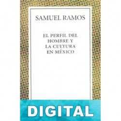 El perfil del hombre y la cultura en México Samuel Ramos