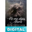 No me dejes ahora Sandra Estévez Calvar