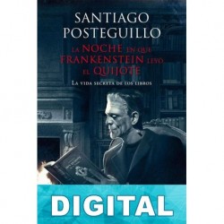 La noche en que Frankenstein leyó el Quijote Santiago Posteguillo
