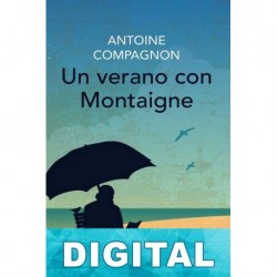 Un verano con Montaigne Antoine Compagnon