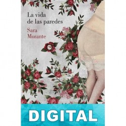 La vida de las paredes Sara Morante