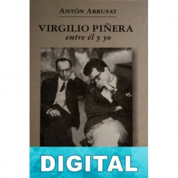 Virgilio Piñera: entre él y yo Antón Arrufat