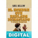 El hombre que hablaba demasiado y otros cuentos Saul Bellow