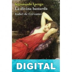 La divina bastarda, Isabel de Cervantes Segismundo Luengo