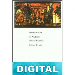 Al-Andalus contra España. La forja del mito Serafín Fanjul