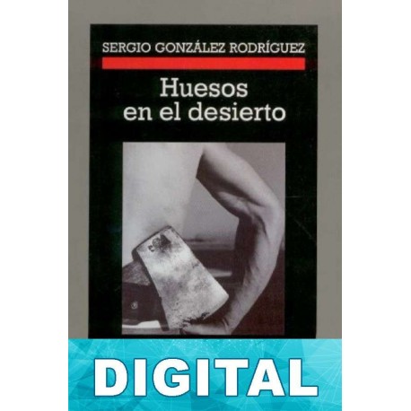 Huesos en el desierto Sergio González Rodríguez
