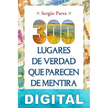 300 lugares de verdad que parecen de mentira Sergio Parra