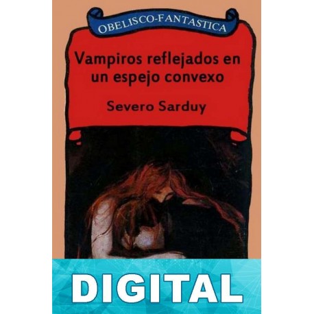 Vampiros reflejados en un espejo convexo Severo Sarduy