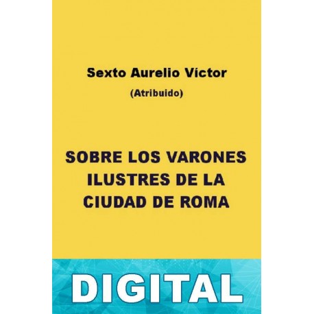 Sobre los varones ilustres de la ciudad de Roma Sexto Aurelio Víctor (atribuido)