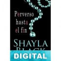 Perverso hasta el fin Shayla Black