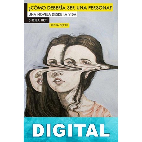 ¿Cómo debería ser una persona? Sheila Heti