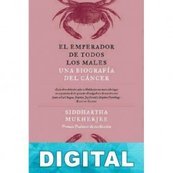 El emperador de todos los males. Una biografía del cáncer Siddhartha Mukherjee