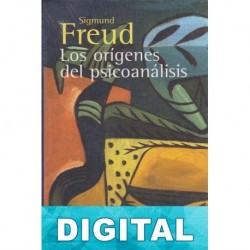 Los orígenes del psicoanálisis Sigmund Freud