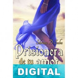 Prisionera de tu amor. En la cárcel de tu recuerdo Silvana D. Saba