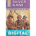 Te enterrarán en día de fiesta Silver Kane
