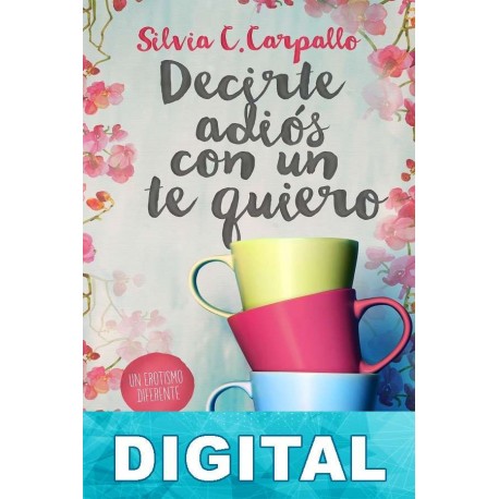 Decirte adiós con un te quiero Silvia C. Carpallo