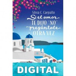 Si el amor te dijo «no», pregúntale otra vez Silvia C. Carpallo