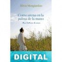 Como arena en la palma de la mano Silvia Mongiardino