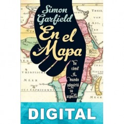 En el mapa: De cómo el mundo adquirió su aspecto Simon Garfield