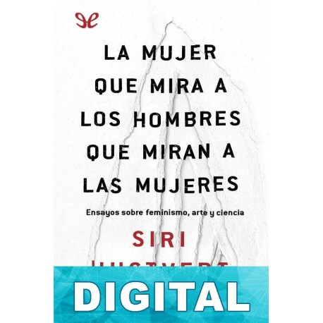 La mujer que mira a los hombres que miran a las mujeres Siri Hustvedt