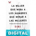 La mujer que mira a los hombres que miran a las mujeres Siri Hustvedt