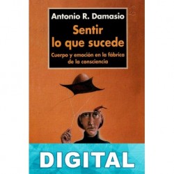 Sentir lo que sucede Antonio Damasio