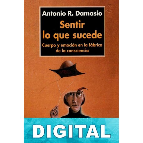 Sentir lo que sucede Antonio Damasio