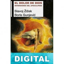 El dolor de Dios. Inversiones del Apocalipsis Slavoj Žižek & Boris Gunjevi?
