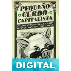 Pequeño cerdo capitalista: Finanzas personales para hippies, yuppies y bohemios Sofía Macías