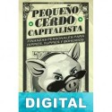 Pequeño cerdo capitalista: Finanzas personales para hippies, yuppies y bohemios Sofía Macías