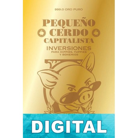 Pequeño cerdo capitalista: Inversiones para hippies, yuppies y bohemios Sofía Macías