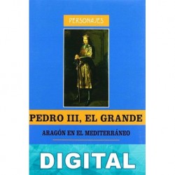 Pedro III el Grande. Aragón en el Mediterráneo Adela Rubio Calatayud