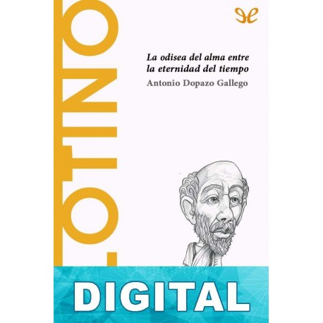 Plotino. La odisea del alma entre la eternidad y el tiempo Antonio Dopazo Gallego