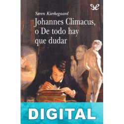 Johannes Climacus, o De todo hay que dudar Søren Kierkegaard