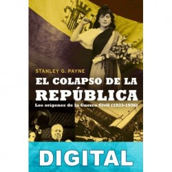 El colapso de la República. Los orígenes de la Guerra Civil (1933-1936) Stanley G. Payne