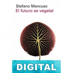 El futuro es vegetal Stefano Mancuso