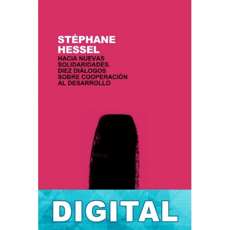 Hacia nuevas solidaridades. Diez diálogos sobre cooperación al desarrollo Stéphane Hessel