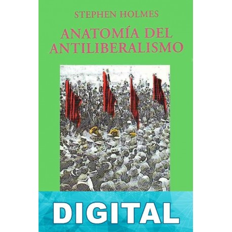 Anatomía del antiliberalismo Stephen Holmes