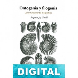Ontogenia y filogenia: la ley fundamental biogenética Stephen Jay Gould