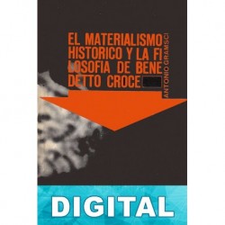 El materialismo histórico y la filosofía de Benedetto Croce Antonio Gramsci