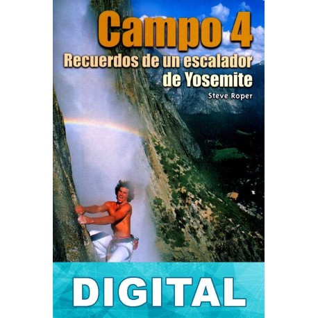 Campo 4. Recuerdos de un escalador de Yosemite Steve Roper