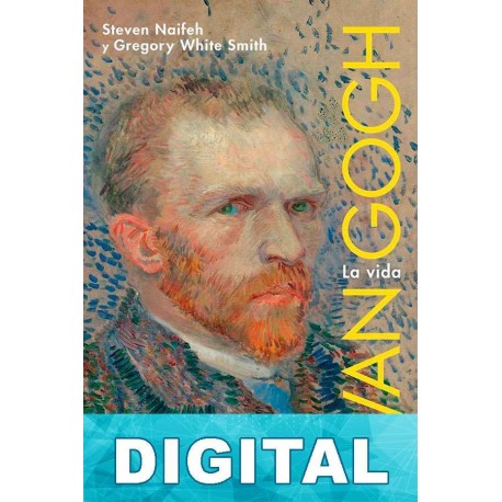 Van Gogh. La vida Steven Naifeh & Gregory White Smith