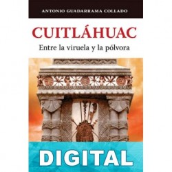Cuitlahuac. Entre la viruela y la pólvora Antonio Guadarrama Collado