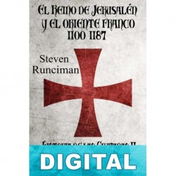 El Reino de Jerusalén y el Oriente Franco 1100-1187 Steven Runciman