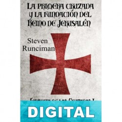 La primera cruzada y la fundación del Reino de Jerusalén Steven Runciman