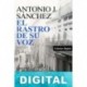 El rastro de su voz Antonio J. Sánchez